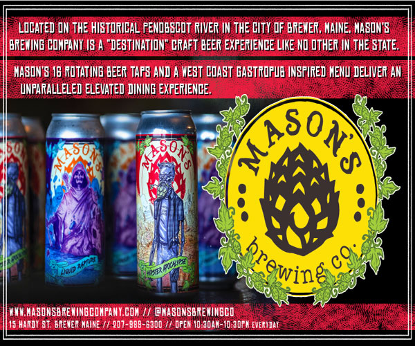 located on the historical penobscot river in the city of brewer, maine, Mason's Brewing Company is a 'destination' craft beer experience like no other in the state digital ad